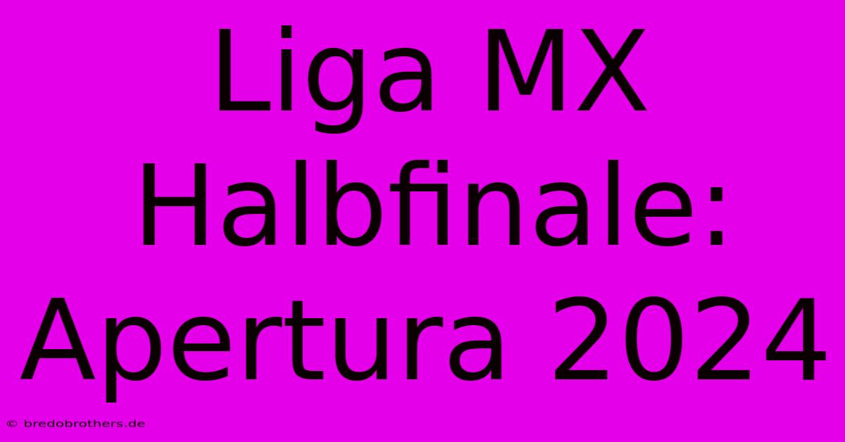 Liga MX Halbfinale: Apertura 2024