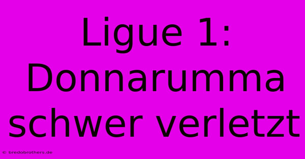 Ligue 1: Donnarumma Schwer Verletzt