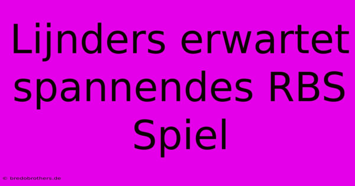 Lijnders Erwartet Spannendes RBS Spiel