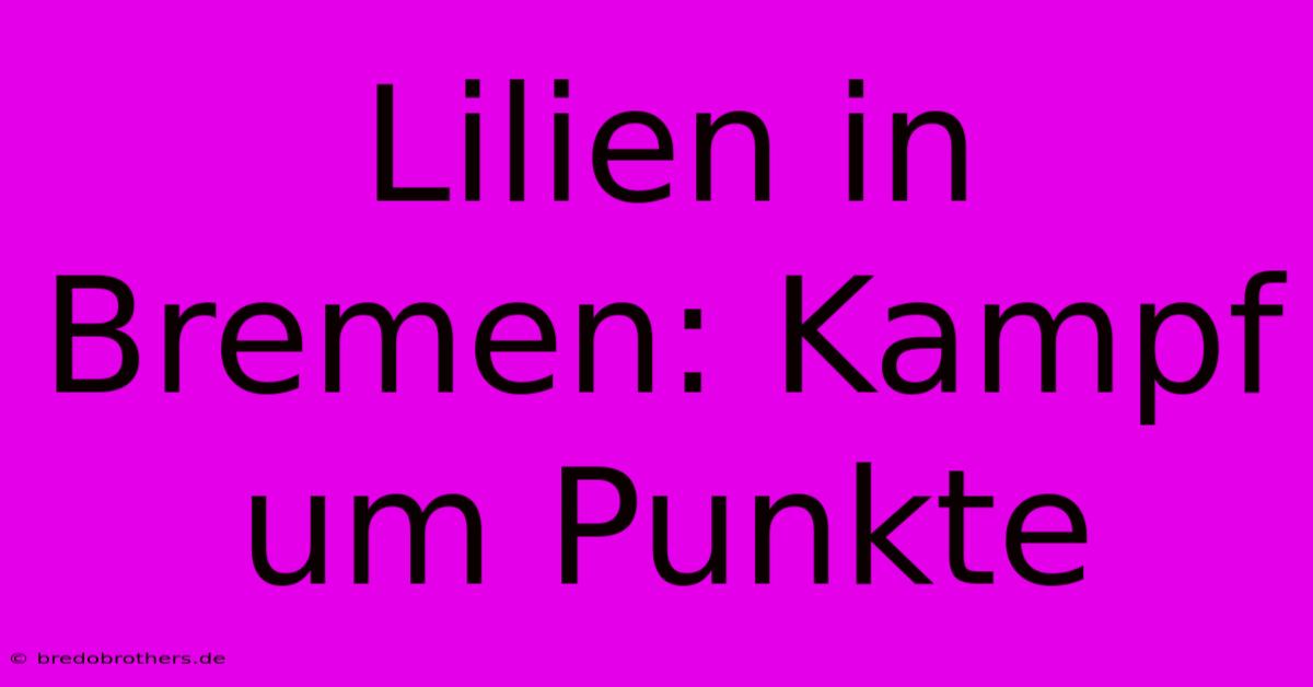 Lilien In Bremen: Kampf Um Punkte