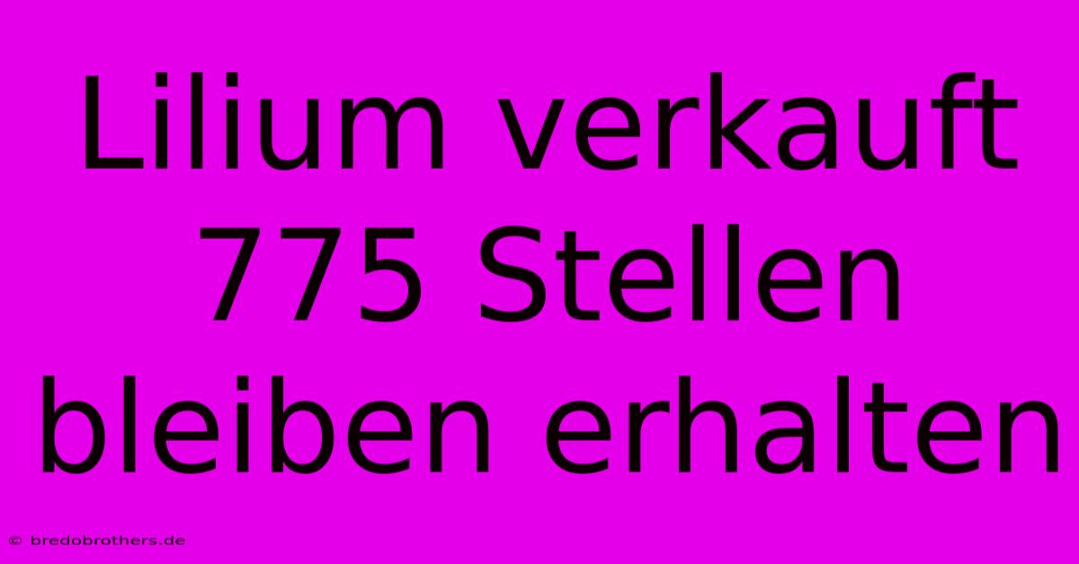 Lilium Verkauft 775 Stellen Bleiben Erhalten