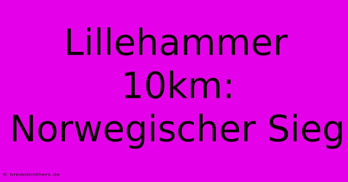 Lillehammer 10km: Norwegischer Sieg