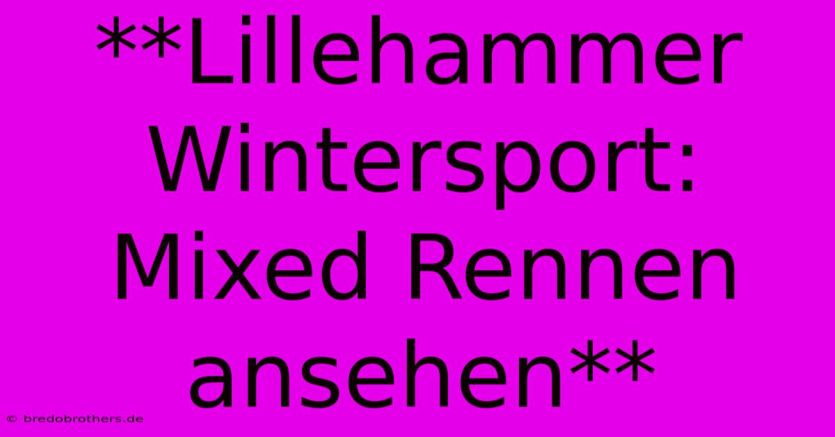 **Lillehammer Wintersport: Mixed Rennen Ansehen**