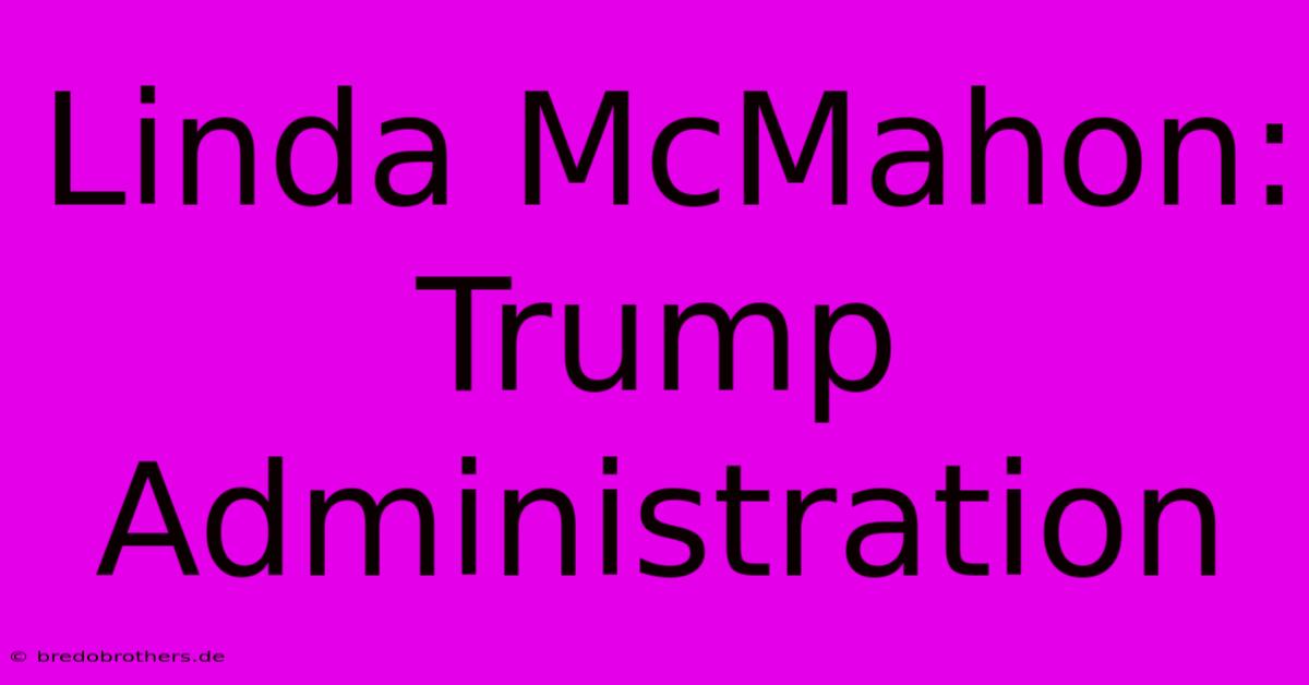 Linda McMahon:  Trump Administration