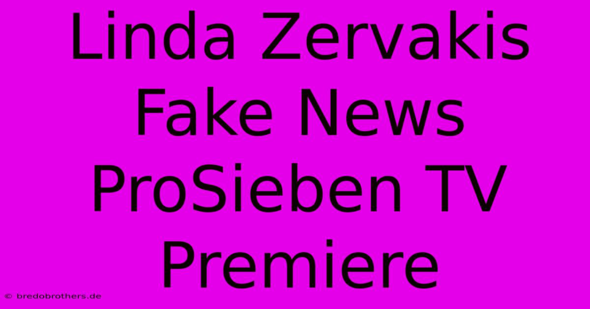 Linda Zervakis Fake News ProSieben TV Premiere