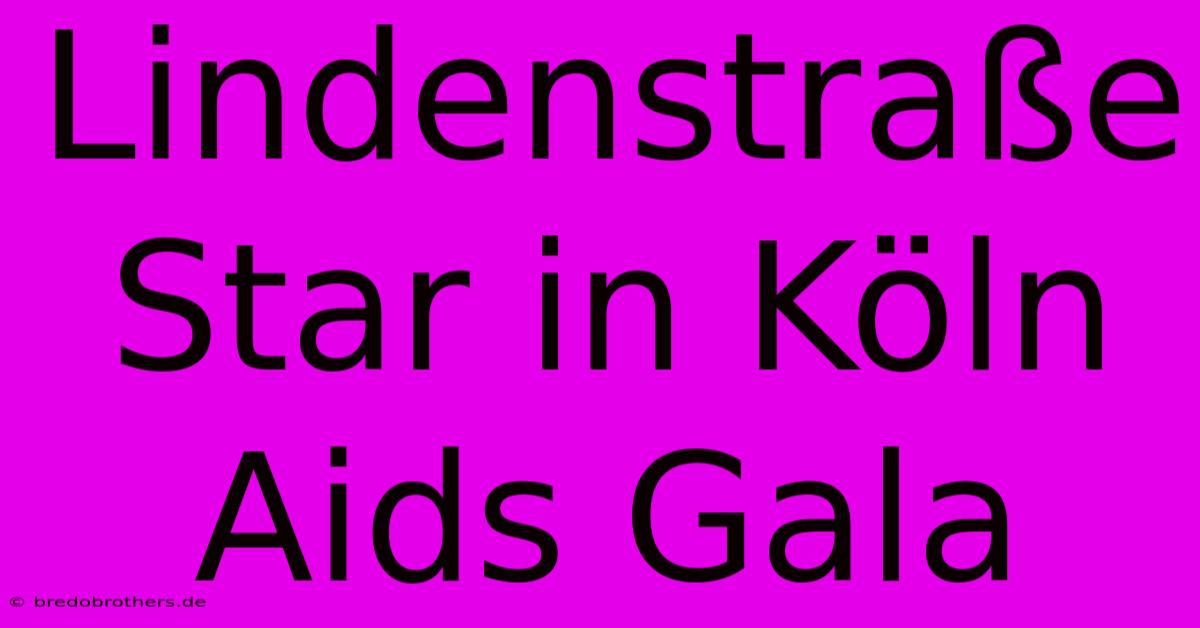 Lindenstraße Star In Köln Aids Gala