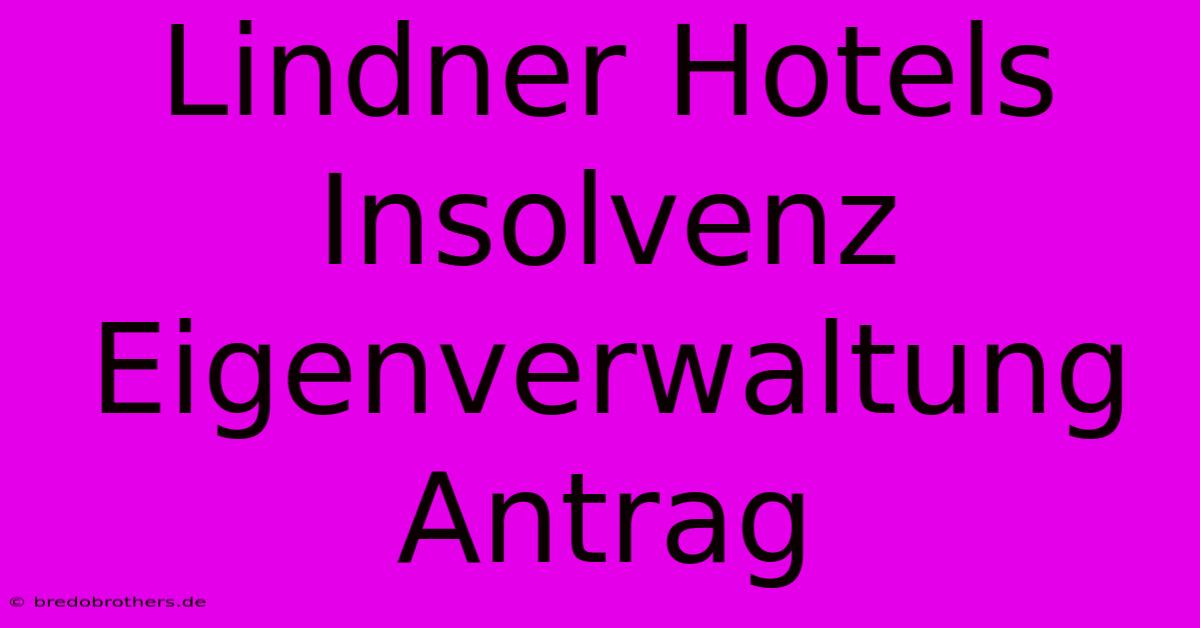 Lindner Hotels Insolvenz Eigenverwaltung Antrag