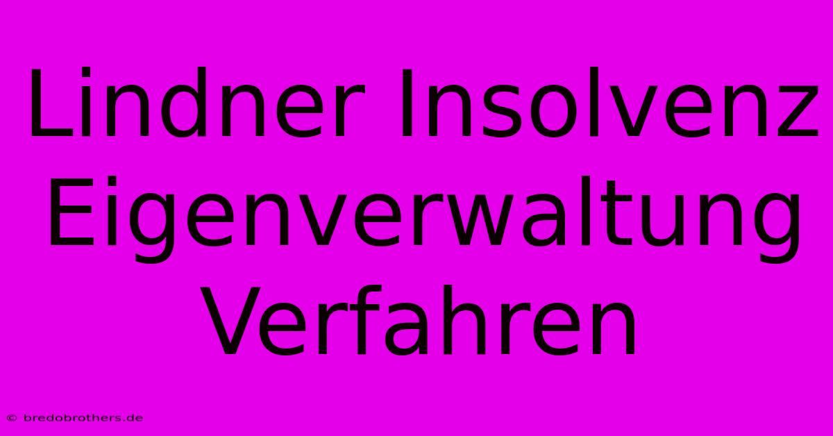 Lindner Insolvenz Eigenverwaltung Verfahren