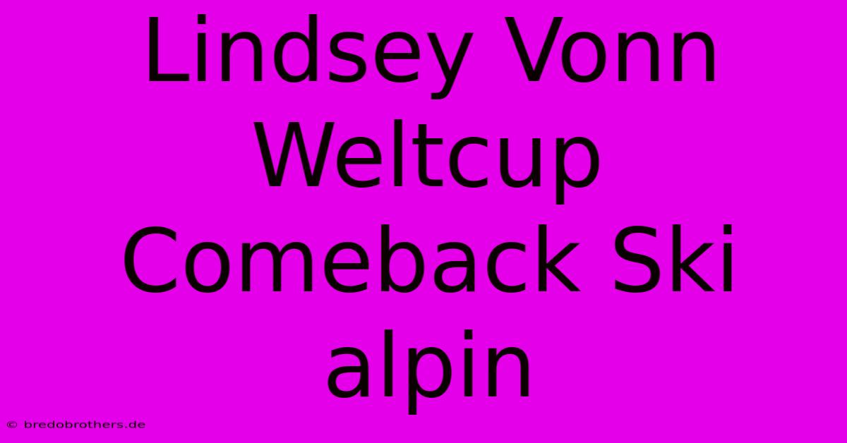 Lindsey Vonn Weltcup Comeback Ski Alpin