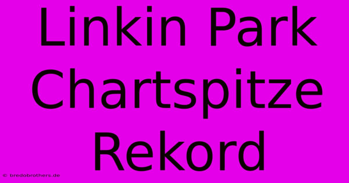 Linkin Park Chartspitze Rekord