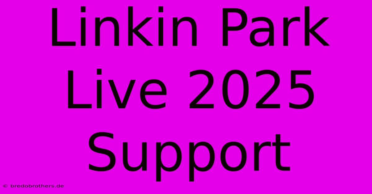 Linkin Park Live 2025 Support