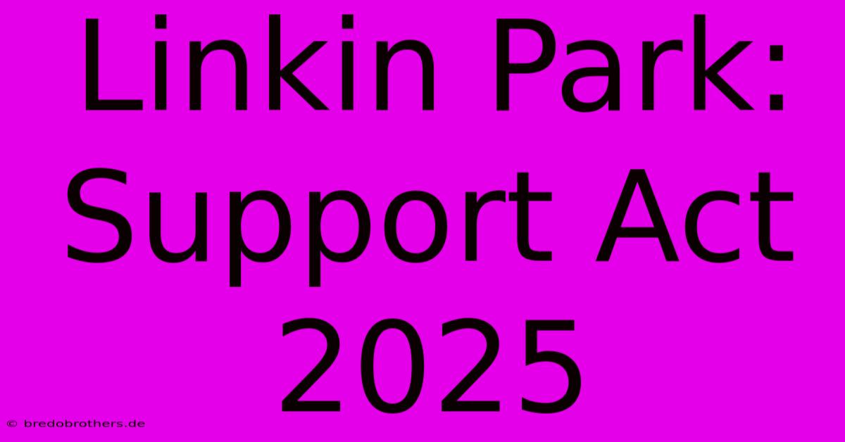 Linkin Park:  Support Act 2025