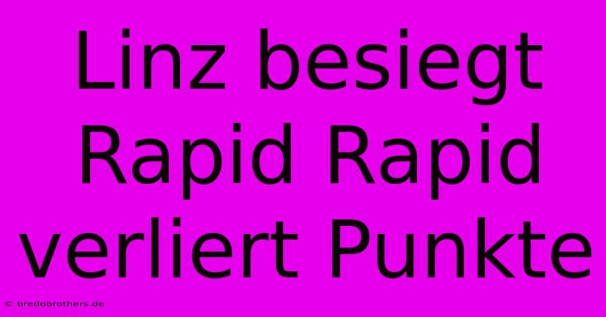 Linz Besiegt Rapid Rapid Verliert Punkte