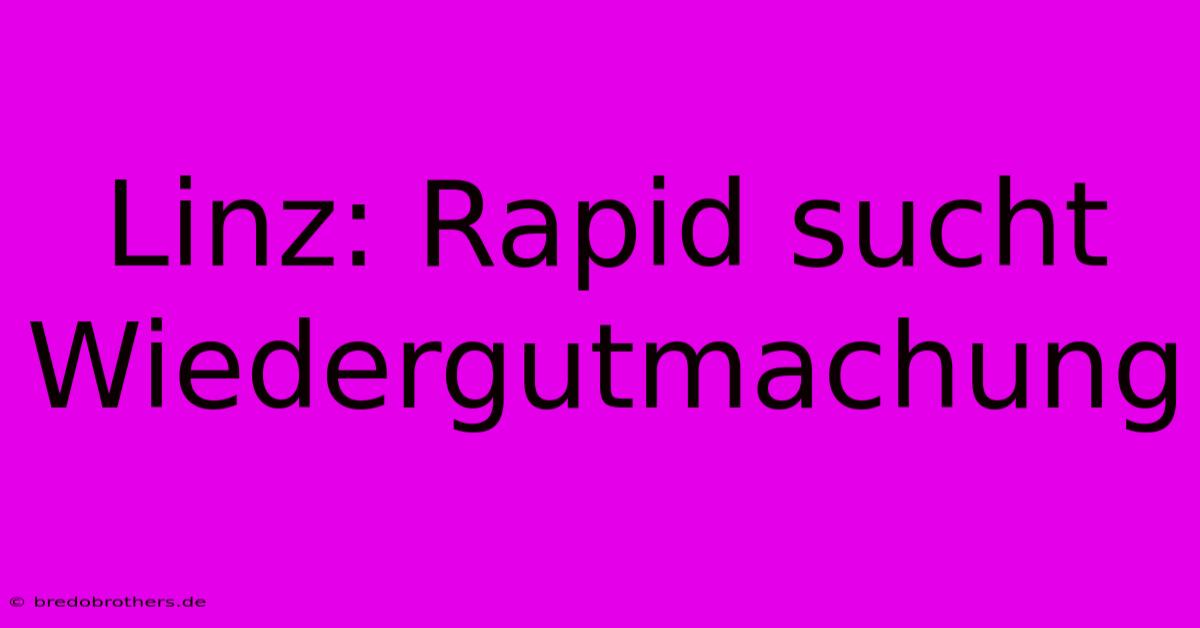 Linz: Rapid Sucht Wiedergutmachung