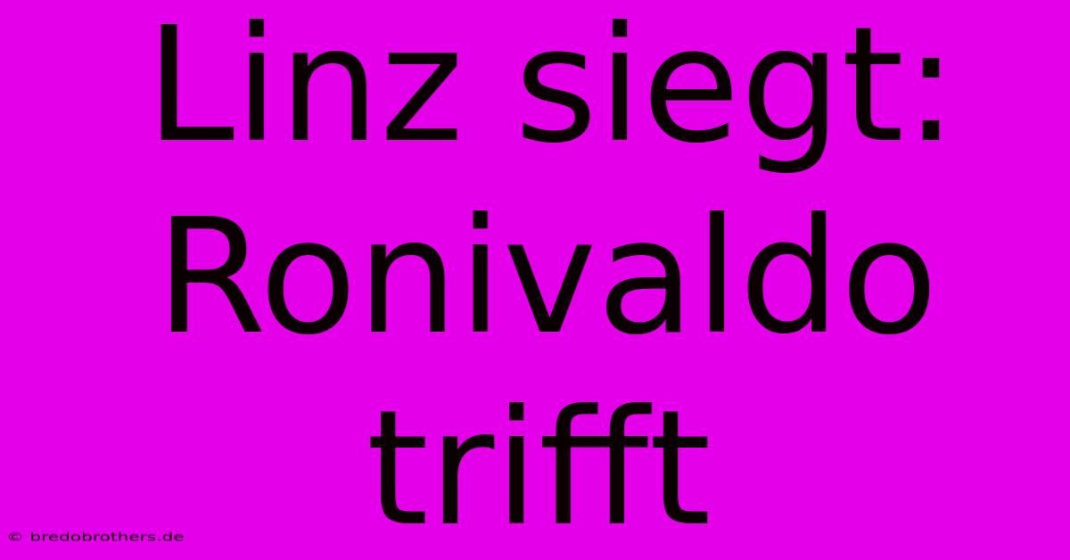 Linz Siegt: Ronivaldo Trifft