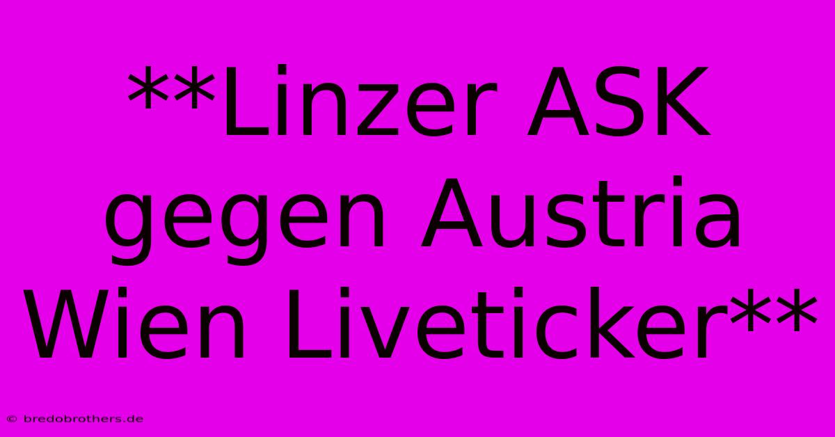 **Linzer ASK Gegen Austria Wien Liveticker**