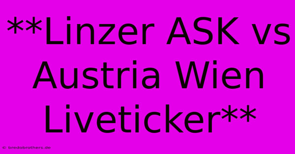 **Linzer ASK Vs Austria Wien Liveticker**