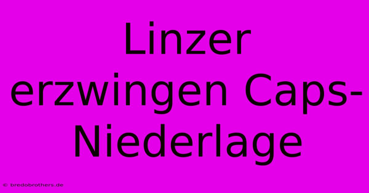 Linzer Erzwingen Caps-Niederlage