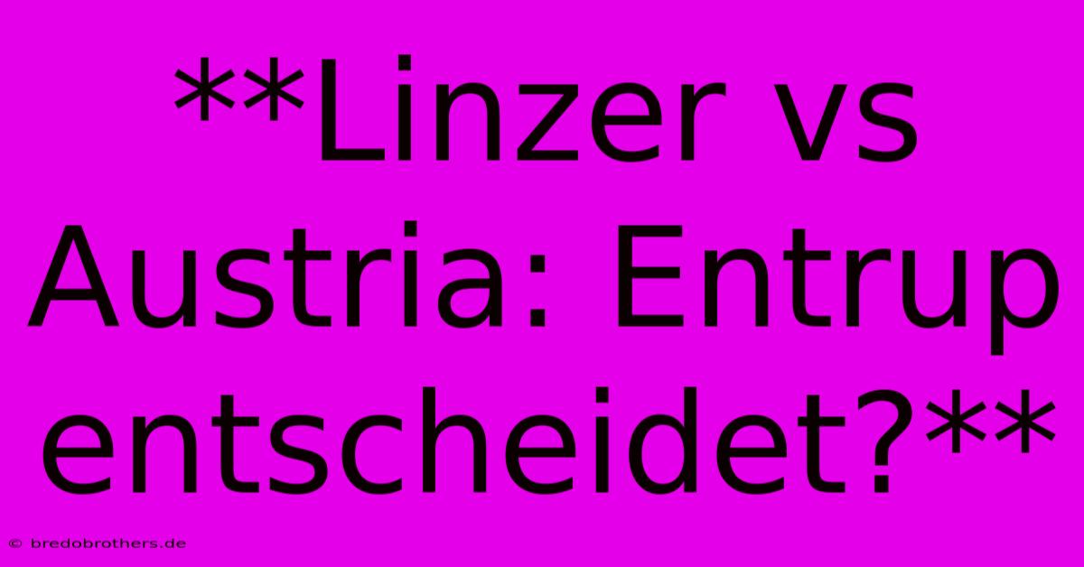 **Linzer Vs Austria: Entrup Entscheidet?**