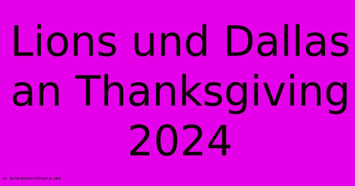 Lions Und Dallas An Thanksgiving 2024