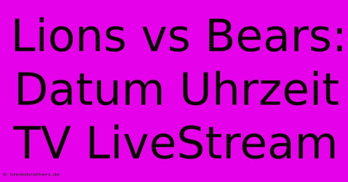 Lions Vs Bears: Datum Uhrzeit TV LiveStream