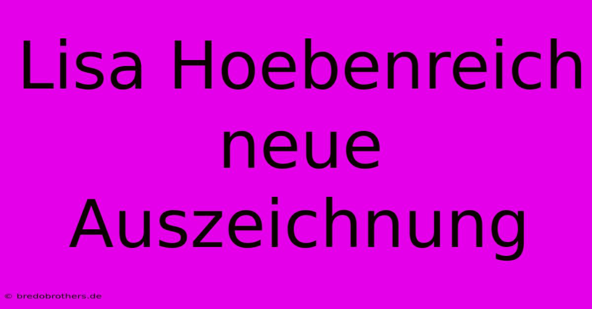 Lisa Hoebenreich Neue Auszeichnung