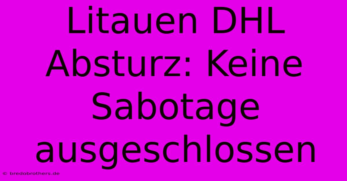 Litauen DHL Absturz: Keine Sabotage Ausgeschlossen