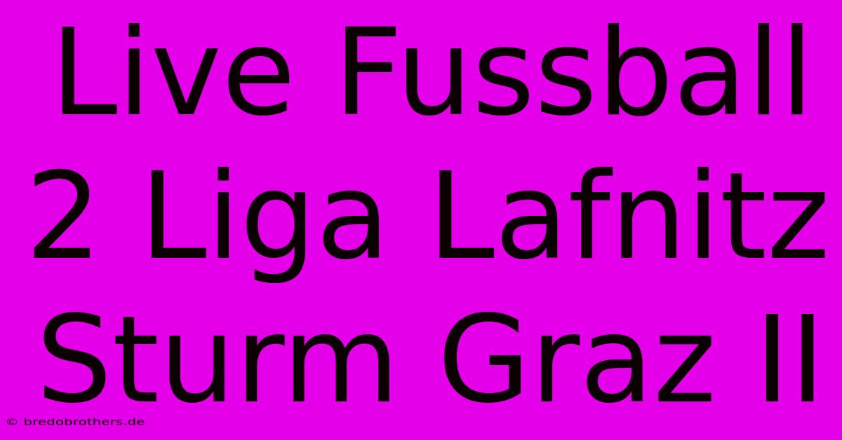 Live Fussball 2 Liga Lafnitz Sturm Graz II