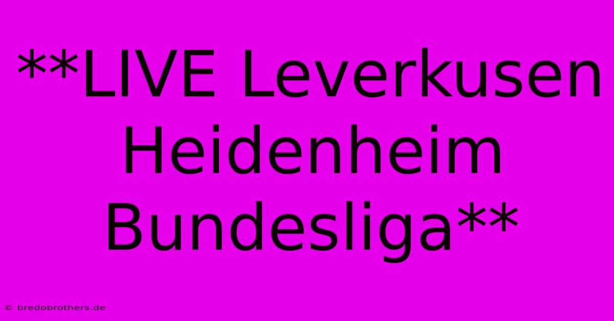 **LIVE Leverkusen Heidenheim Bundesliga**