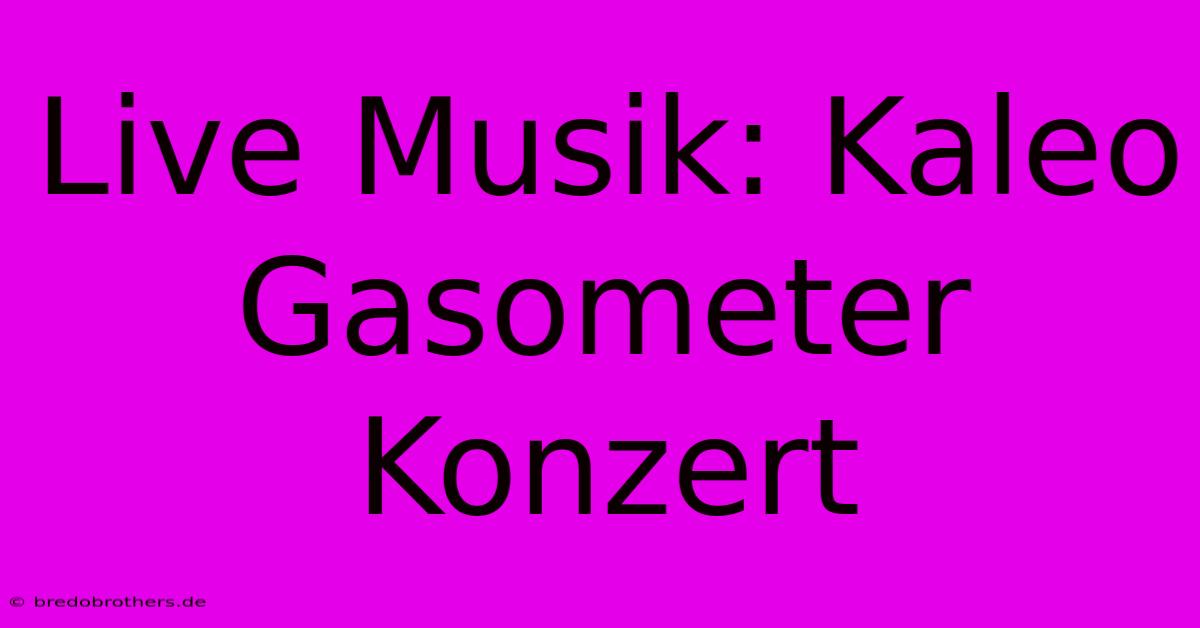 Live Musik: Kaleo Gasometer Konzert