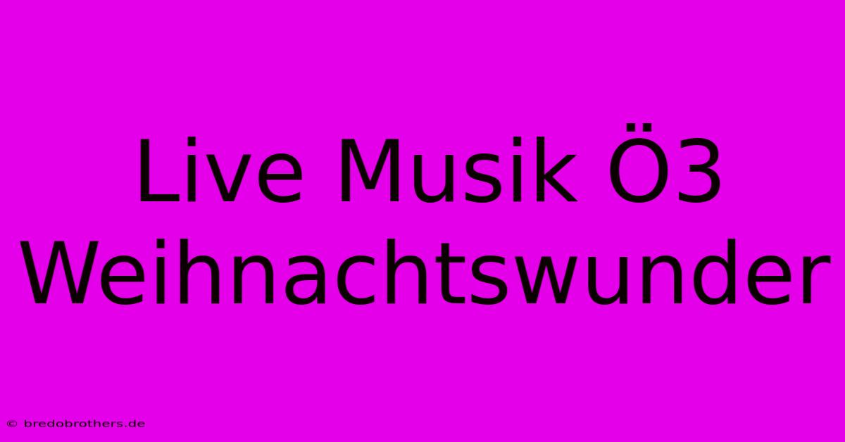 Live Musik Ö3 Weihnachtswunder