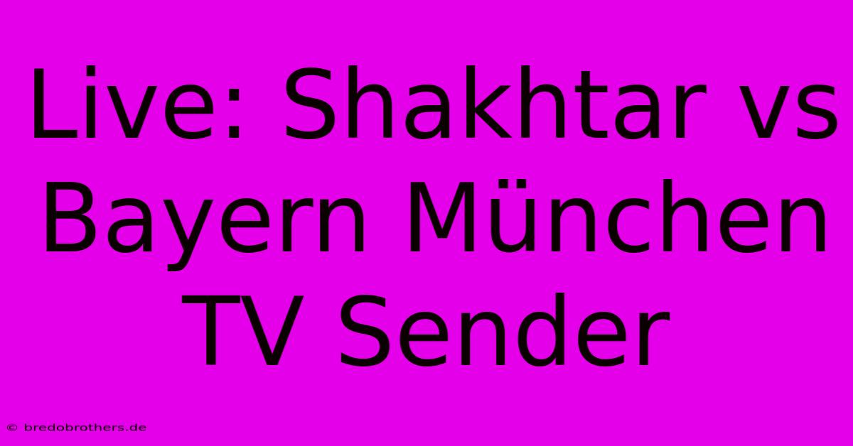 Live: Shakhtar Vs Bayern München TV Sender