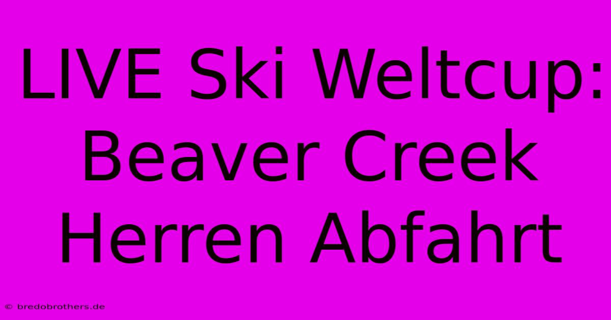 LIVE Ski Weltcup: Beaver Creek Herren Abfahrt