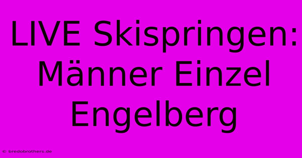 LIVE Skispringen: Männer Einzel Engelberg