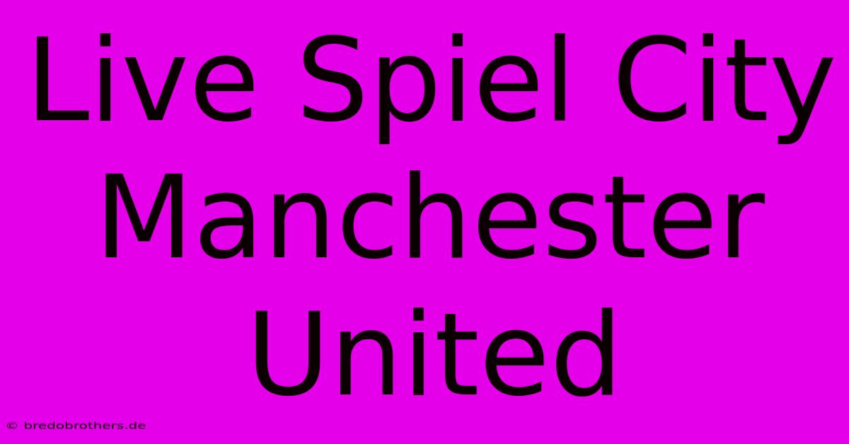 Live Spiel City Manchester United