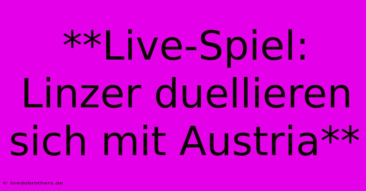 **Live-Spiel: Linzer Duellieren Sich Mit Austria**