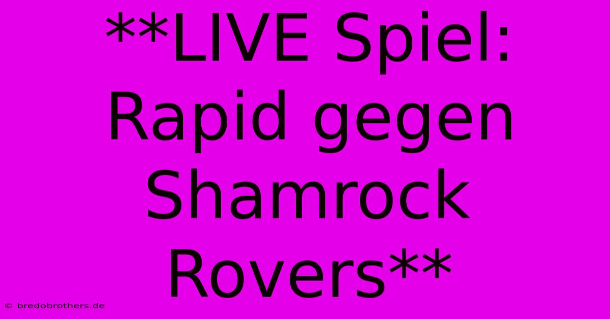 **LIVE Spiel: Rapid Gegen Shamrock Rovers**