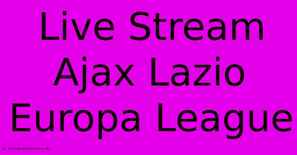 Live Stream Ajax Lazio Europa League