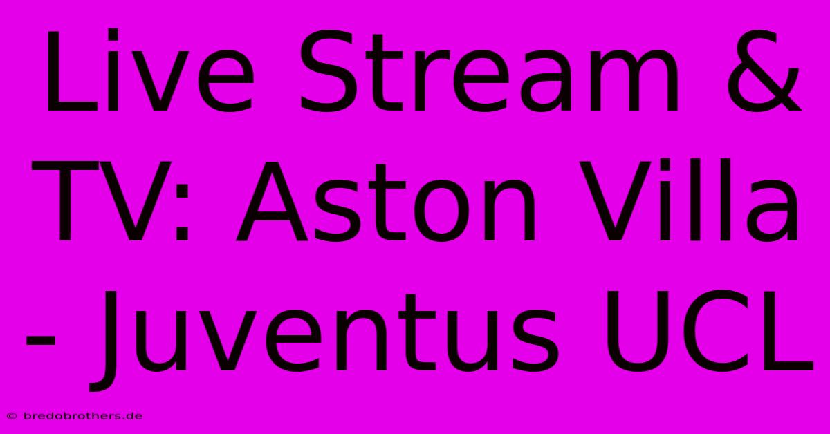 Live Stream & TV: Aston Villa - Juventus UCL