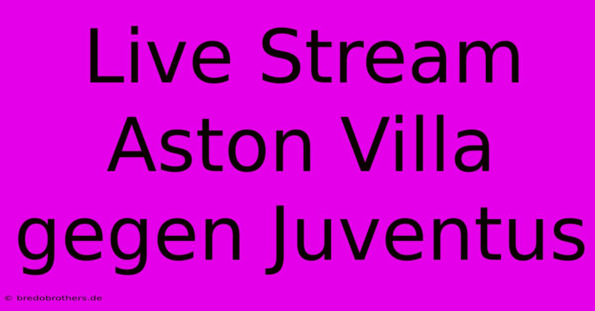 Live Stream Aston Villa Gegen Juventus