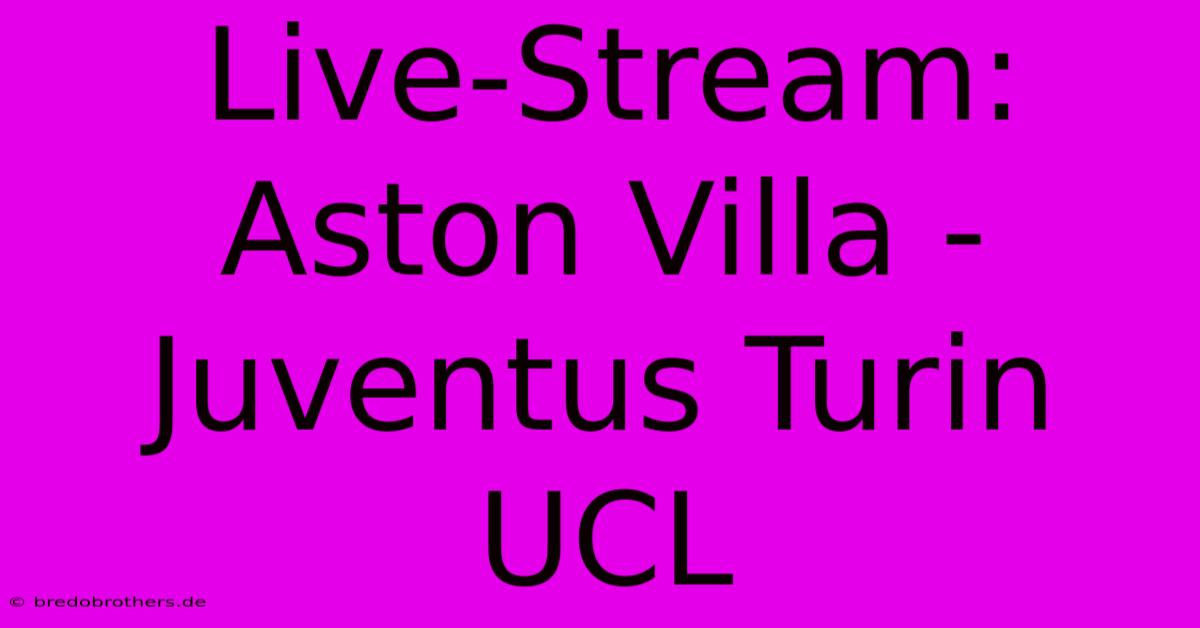 Live-Stream: Aston Villa - Juventus Turin UCL