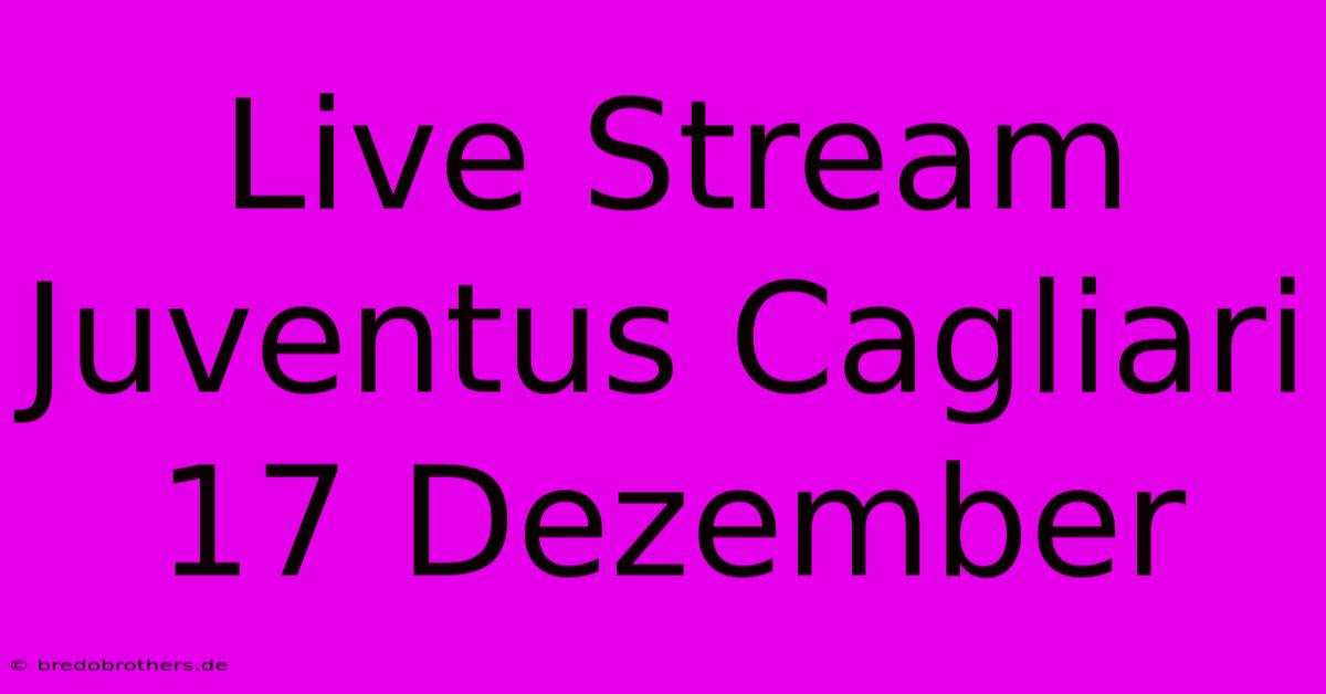 Live Stream Juventus Cagliari 17 Dezember