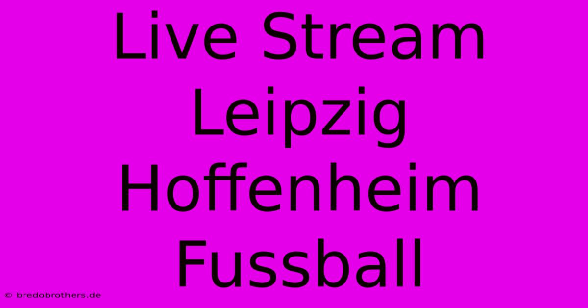 Live Stream Leipzig Hoffenheim Fussball