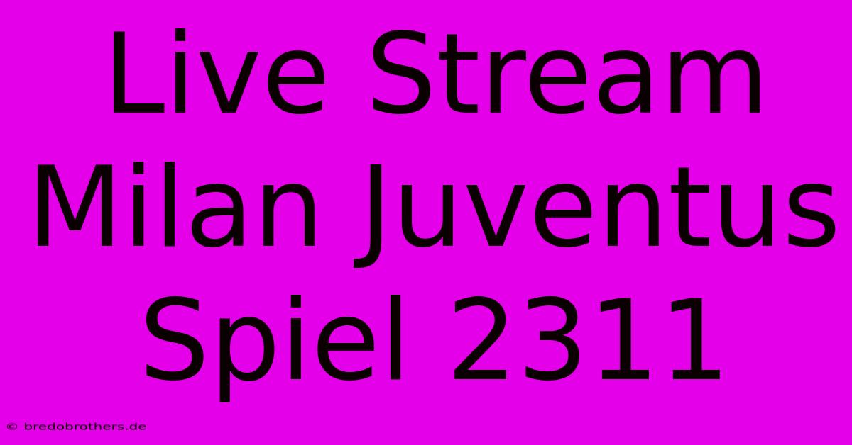 Live Stream Milan Juventus Spiel 2311