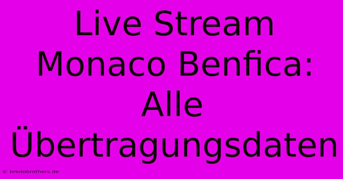 Live Stream Monaco Benfica: Alle Übertragungsdaten