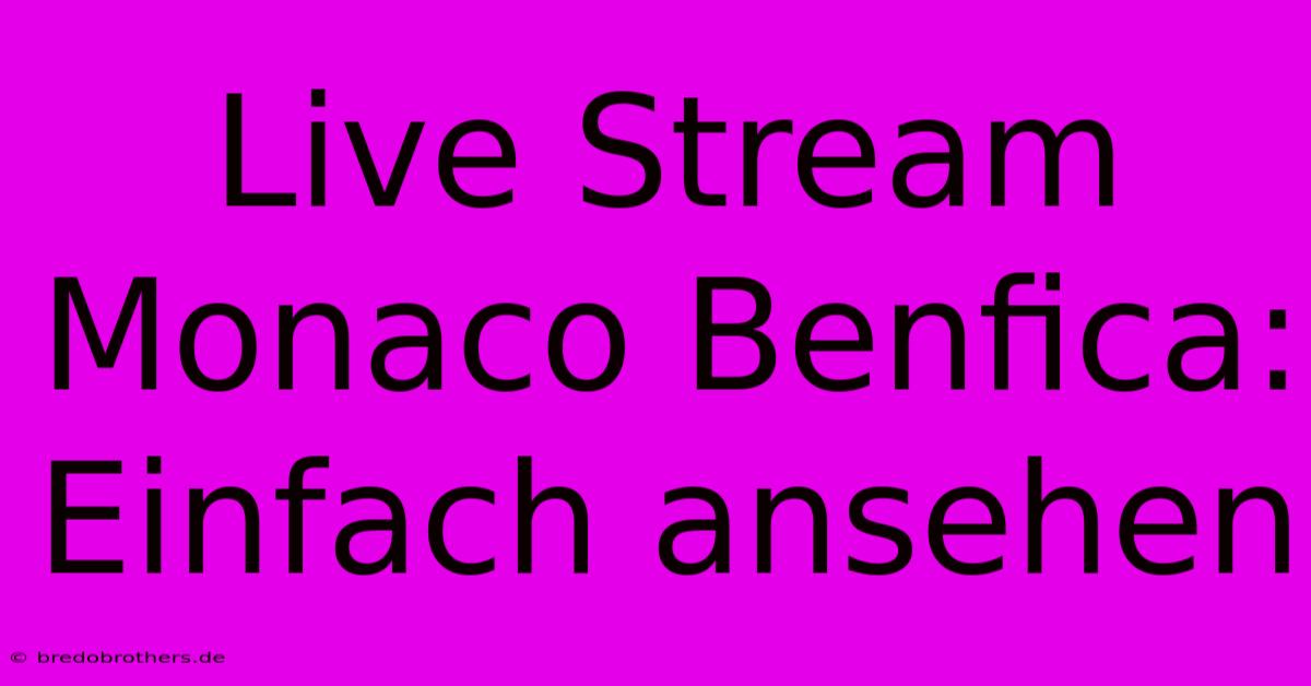 Live Stream Monaco Benfica: Einfach Ansehen