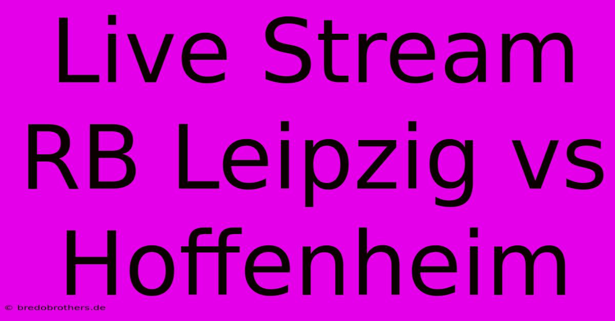 Live Stream RB Leipzig Vs Hoffenheim