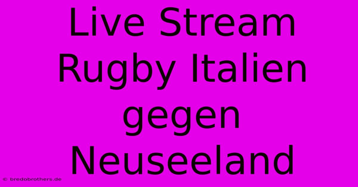 Live Stream Rugby Italien Gegen Neuseeland