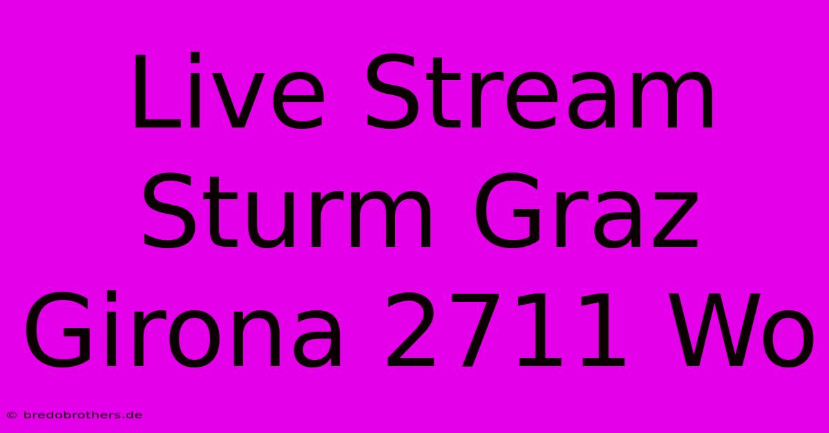 Live Stream Sturm Graz Girona 2711 Wo