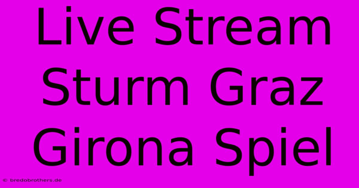 Live Stream Sturm Graz Girona Spiel